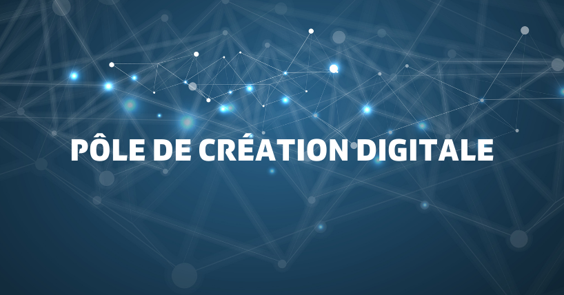 Atelier de 2 jours consacré au Pôle de création digitale